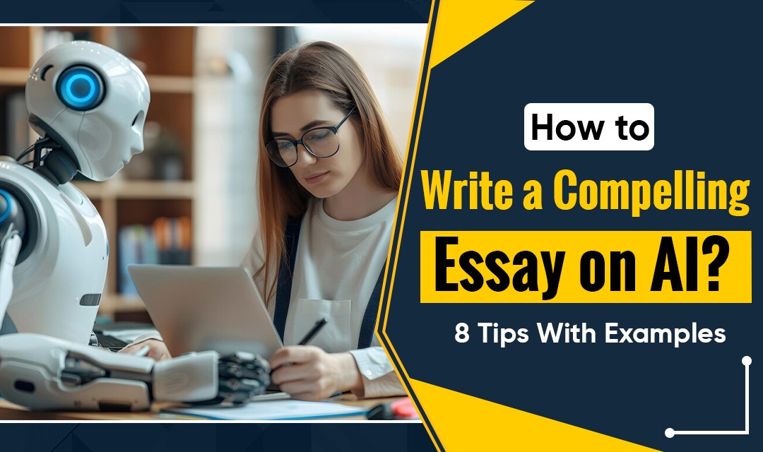 How to Write a Compelling Essay on AI? 8 Tips with Examples